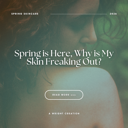 Spring Is Here, But Why Is My Skin Freaking Out?